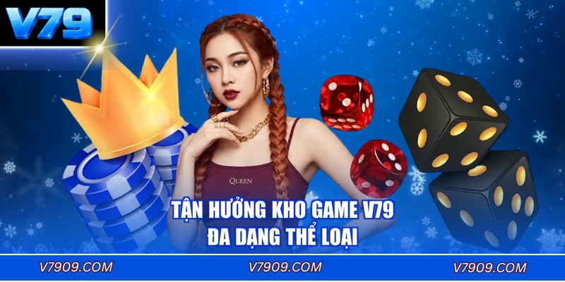 Tận hưởng kho game V79 đa dạng